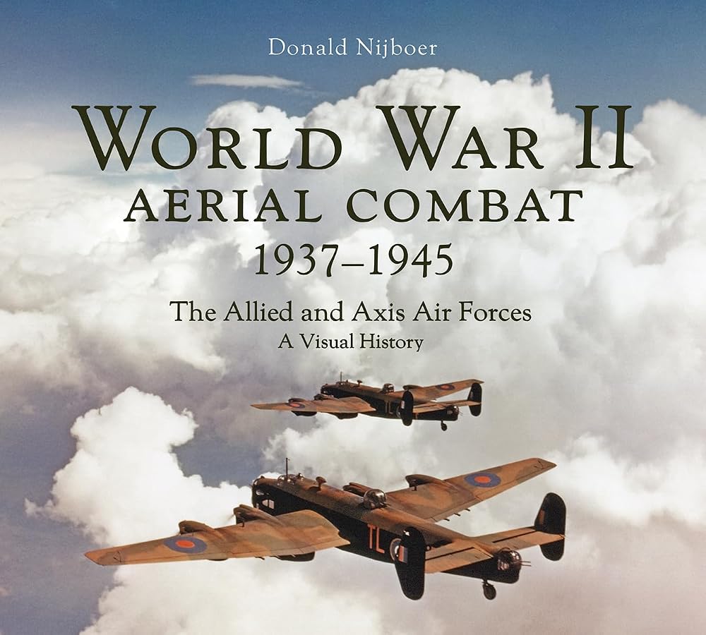 World War II Aerial Combat 1937 - 1945: The Allied and Axis Air Forces A Visual History cover image