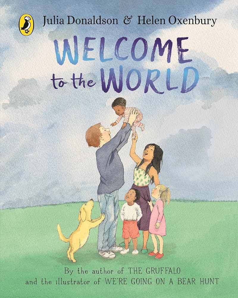 Welcome to the World: By the author of The Gruffalo and the illustrator of We're Going on a Bear Hunt cover image