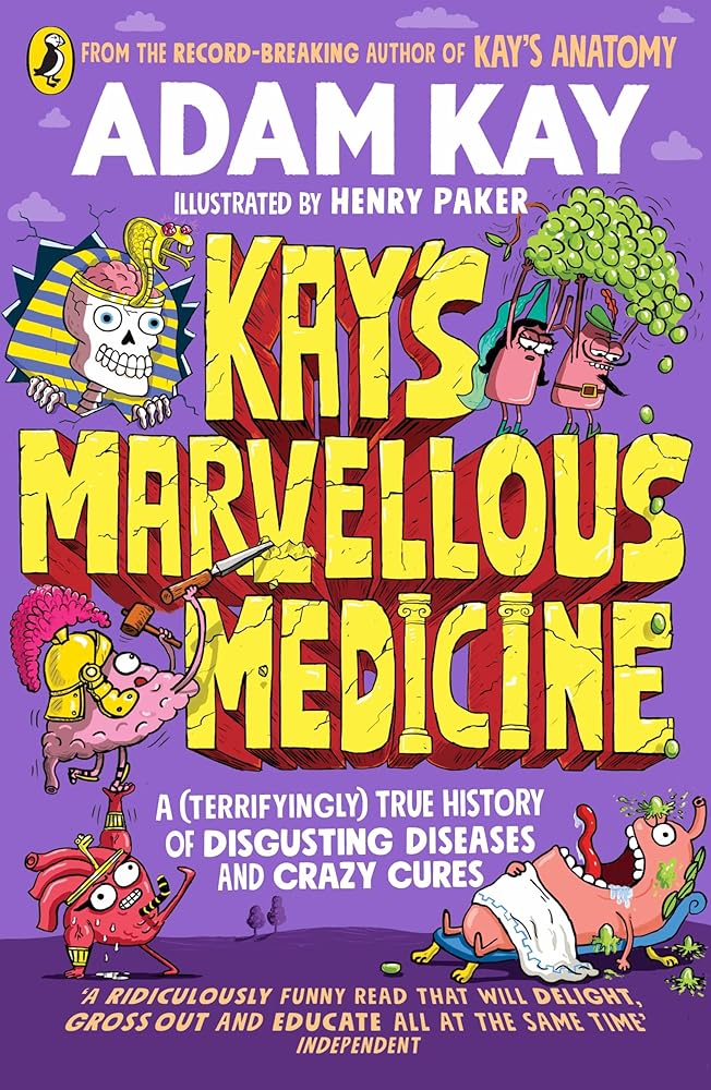 Kay's Marvellous Medicine: A Gross and Gruesome History of the Human Body cover image