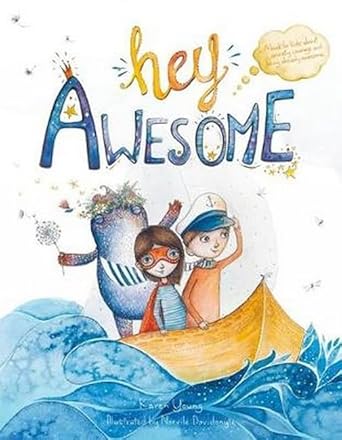 Hey Awesome: A Book for Kids about Anxiety, Courage, and Being Already Awesome cover image