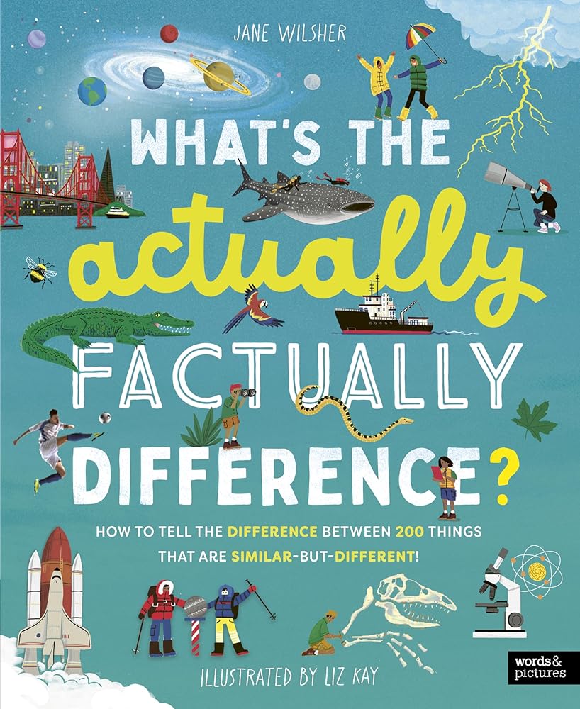 What's the Actually Factually Difference?: How to tell the difference between over 150 things that are similar but different! cover image