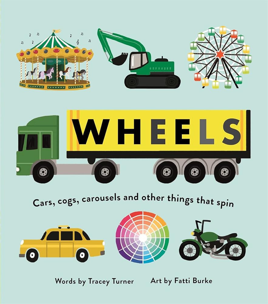 Wheels: Cars, Cogs, Carousels and Other Things That Spin cover image