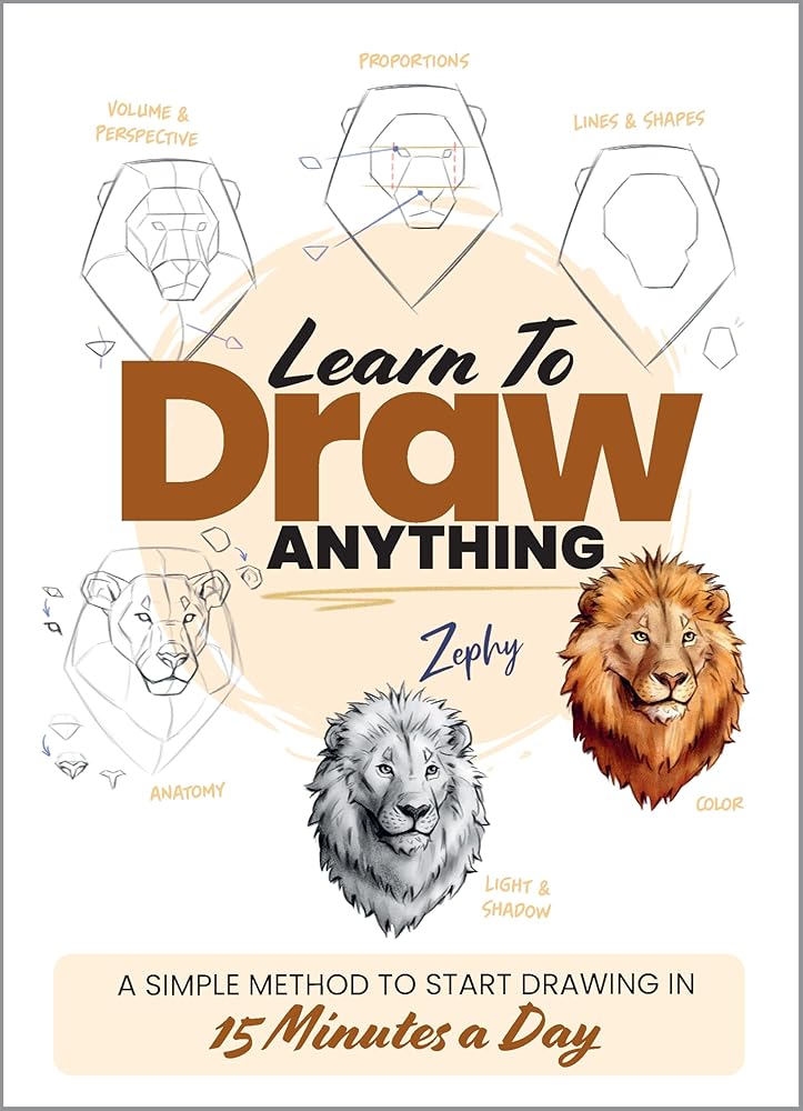 Learn to Draw Anything: A Simple Method to Start Drawing in 15 Minutes a Day cover image