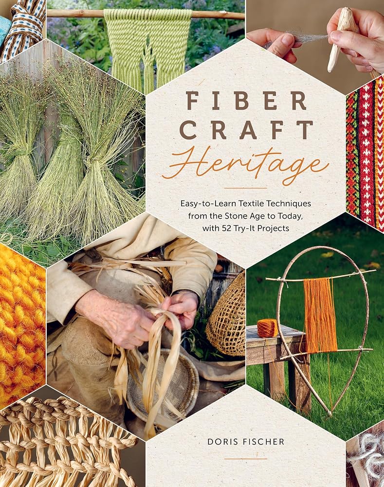 Fiber Craft Heritage: Easy-to-Learn Textile Techniques from the Stone Age to Today, with 52 Try-It Projects cover image
