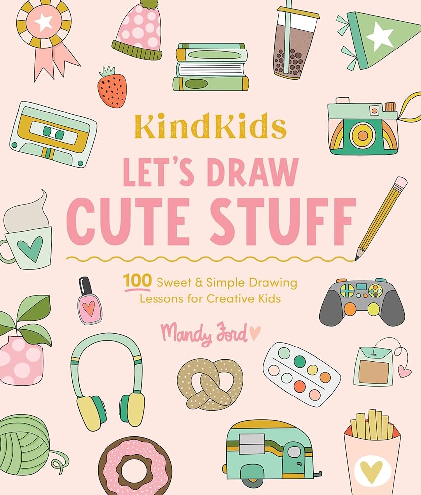 KindKids Let's Draw Cute Stuff: 100 Sweet and Simple Drawing Lessons for Creative Kids cover image
