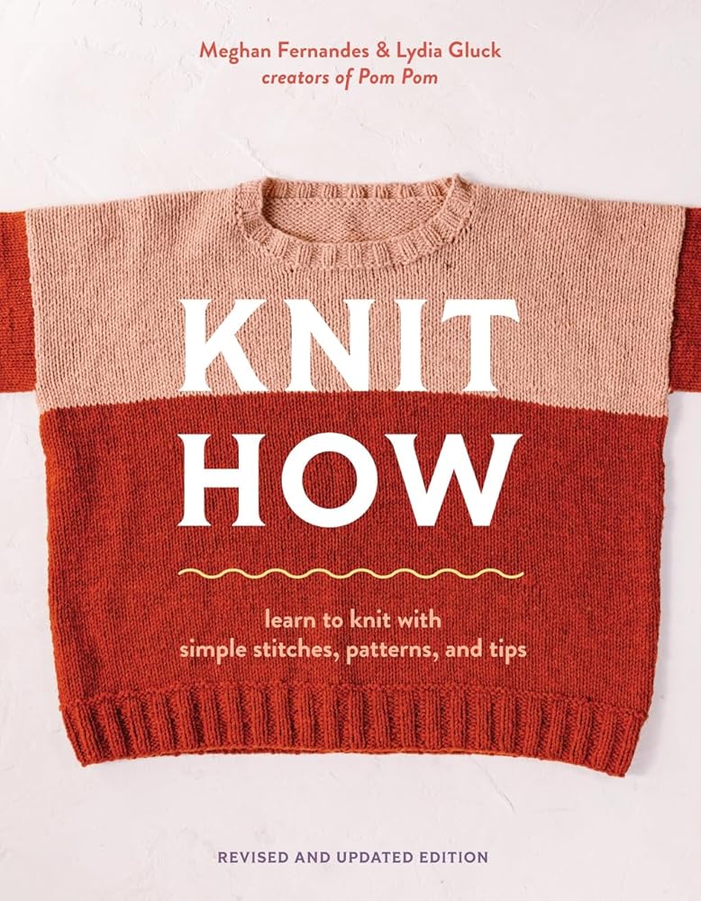 Knit How (Revised and Updated Edition): Learn to Knit with Simple Stitches, Patterns & Tips cover image