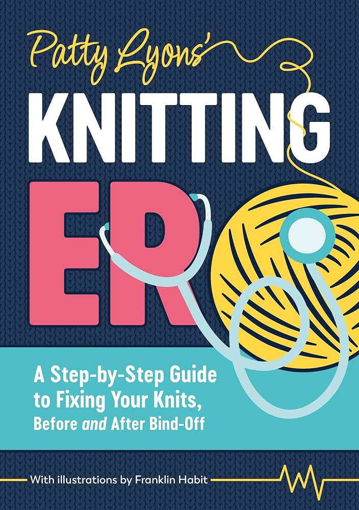 Patty Lyons' Knitting ER: A step-by-step guide to fixing your knits, before and after bind off cover image