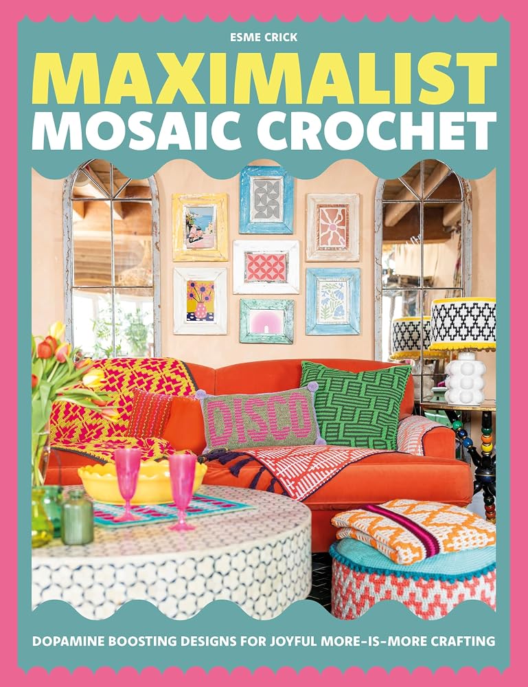 Maximalist Mosaic Crochet: Dopamine-boosting designs for joyful more-is-more crafting cover image
