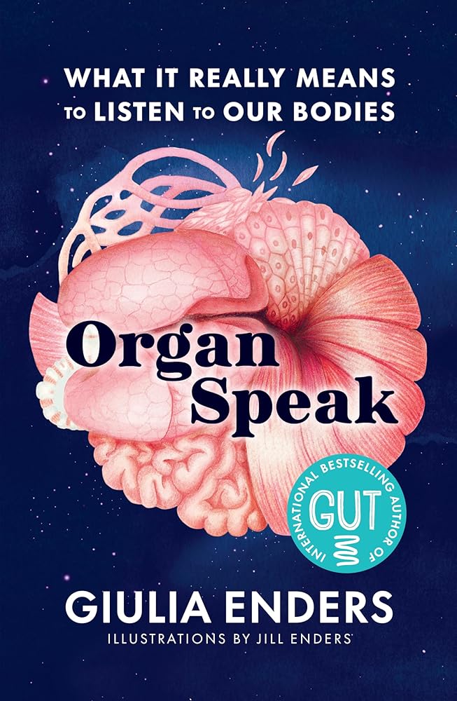 Organ Speak: What It Really Means to Listen to our Bodies, from the international bestselling author of GUT cover image