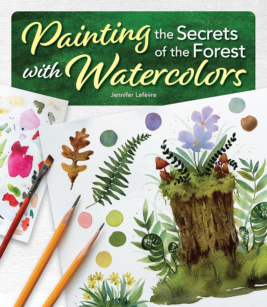 Painting the Secrets of the Forest with Watercolors (Design Originals) Watercolor Workbook with Essentials for Beginners and Intermediate Artists - Color Theory, Blending, Pigment Control, and More cover image