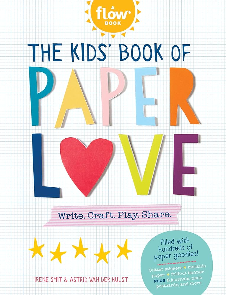 The Kids' Book of Paper Love: Write. Craft. Play. Share. (Flow) cover image