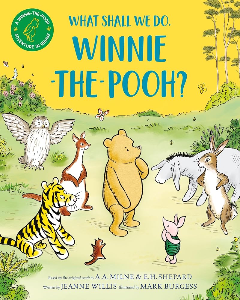 What Shall We Do, Winnie-the-Pooh?: A brand new Winnie-the-Pooh adventure in rhyme, featuring A.A Milne's and E.H Shepard's beloved characters cover image