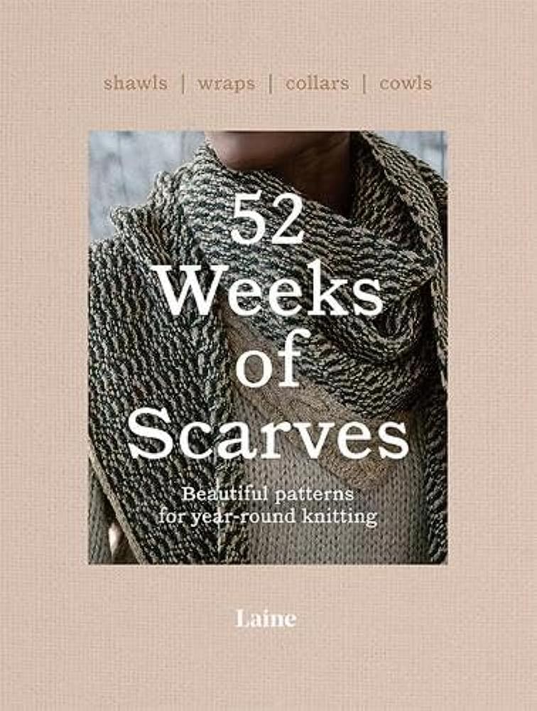 52 Weeks of Scarves: Beautiful Patterns for Year-round Knitting: Shawls. Wraps. Collars. Cowls. cover image