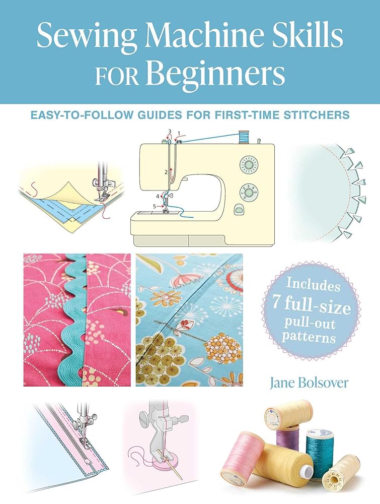 Sewing Machine Skills for Beginners: Easy-to-follow guides for first-time stitchers, including 7 full-size pull-out patterns cover image