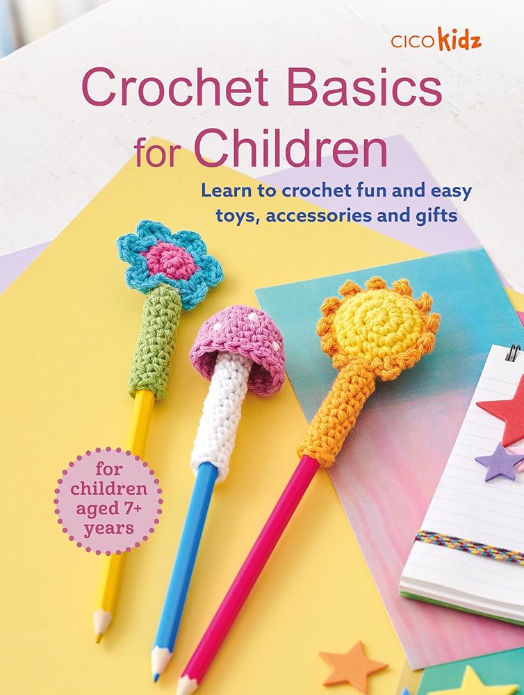 Crochet Basics for Children: For children aged 7+ years: Learn to crochet fun and easy toys, accessories and gifts cover image