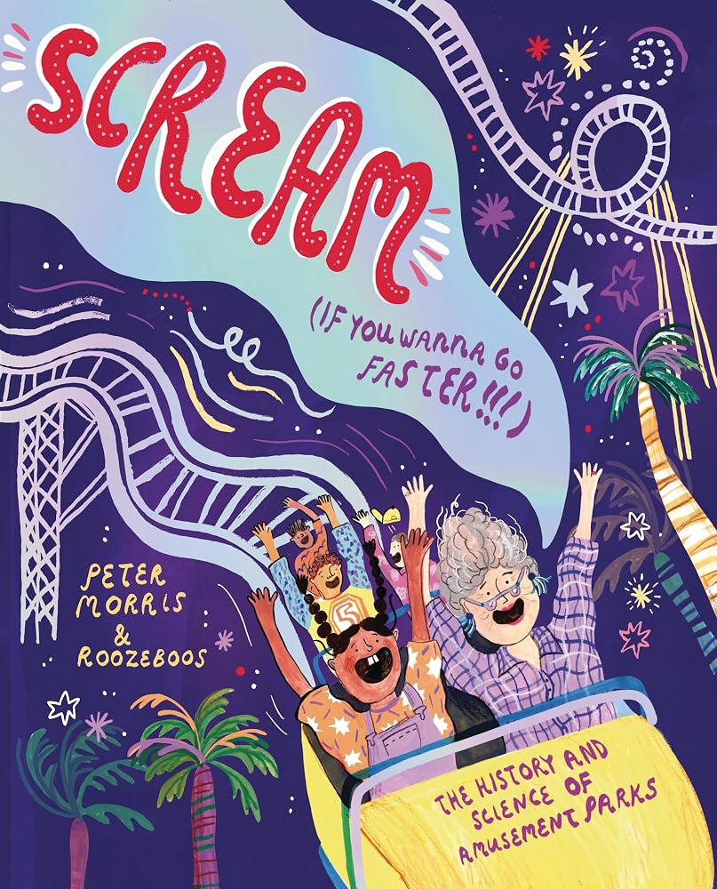 Scream If You Wanna Go Faster: The History and Science of Amusement Parks cover image