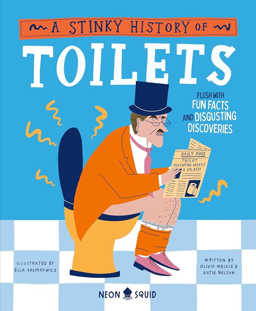 Priddy Books A Stinky History of Toilets Flush with Fun Facts and Disgusting Discoveries (Wacky Histories). cover image