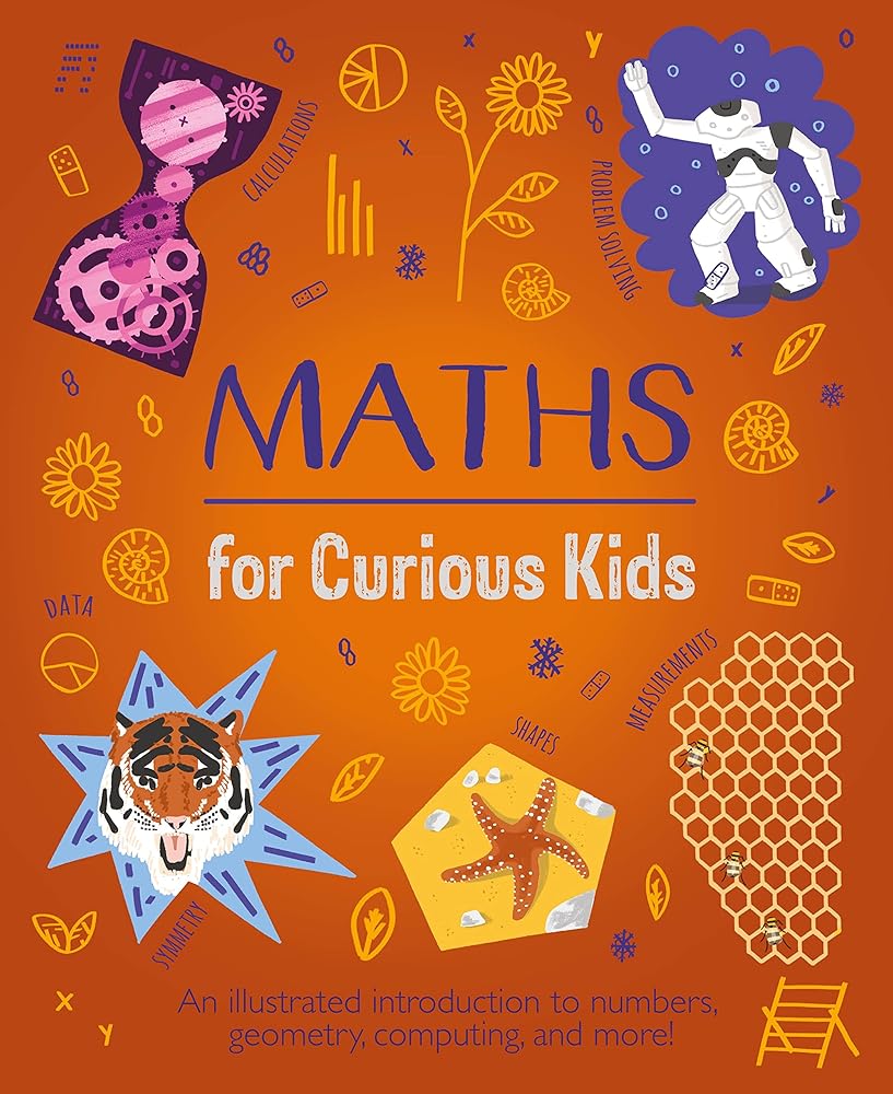 Maths for Curious Kids: An Illustrated Introduction to Numbers, Geometry, Computing, and More! (Curious Kids, 3) cover image