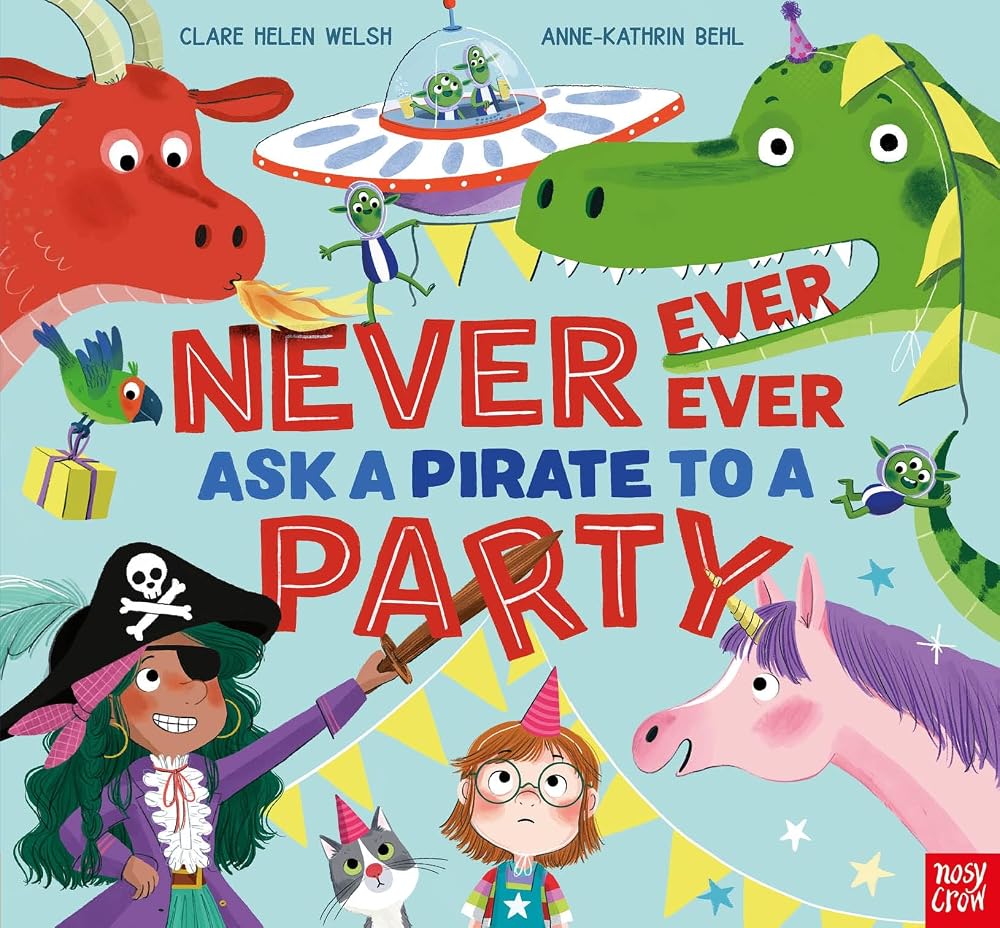 Nosy Crow Never, Ever, Ever Ask a Pirate to a Party. cover image