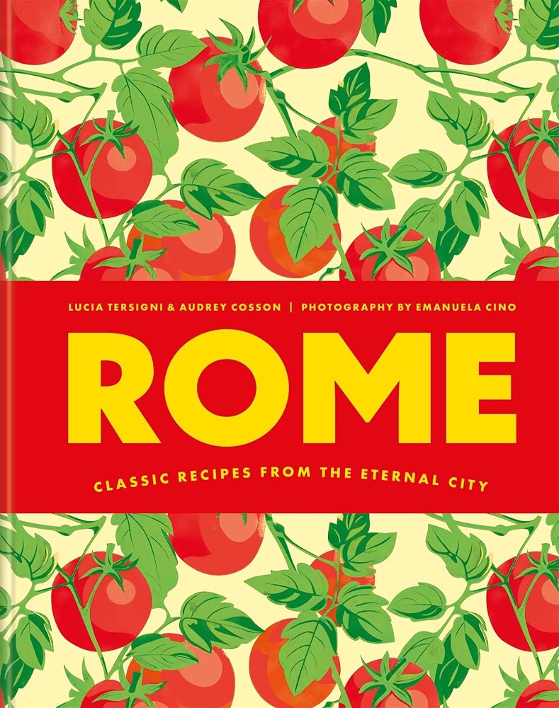 Rome: Classic Recipes from the Eternal City: Classic recipes from the eternal city cover image