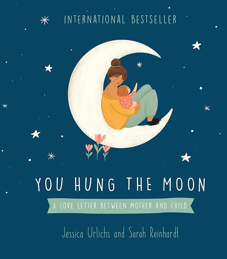 You Hung the Moon: A love letter between Mother and Child. cover image