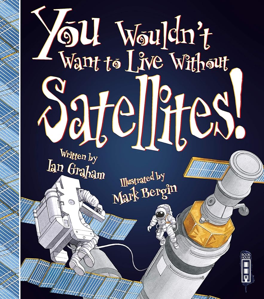 You Wouldn't Want To Live Without Satellites! cover image