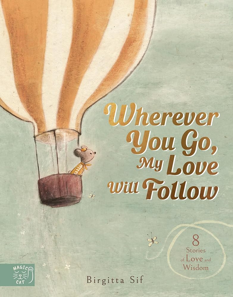 Wherever You Go, My Love Will Follow: 8 Stories of Love and Wisdom cover image