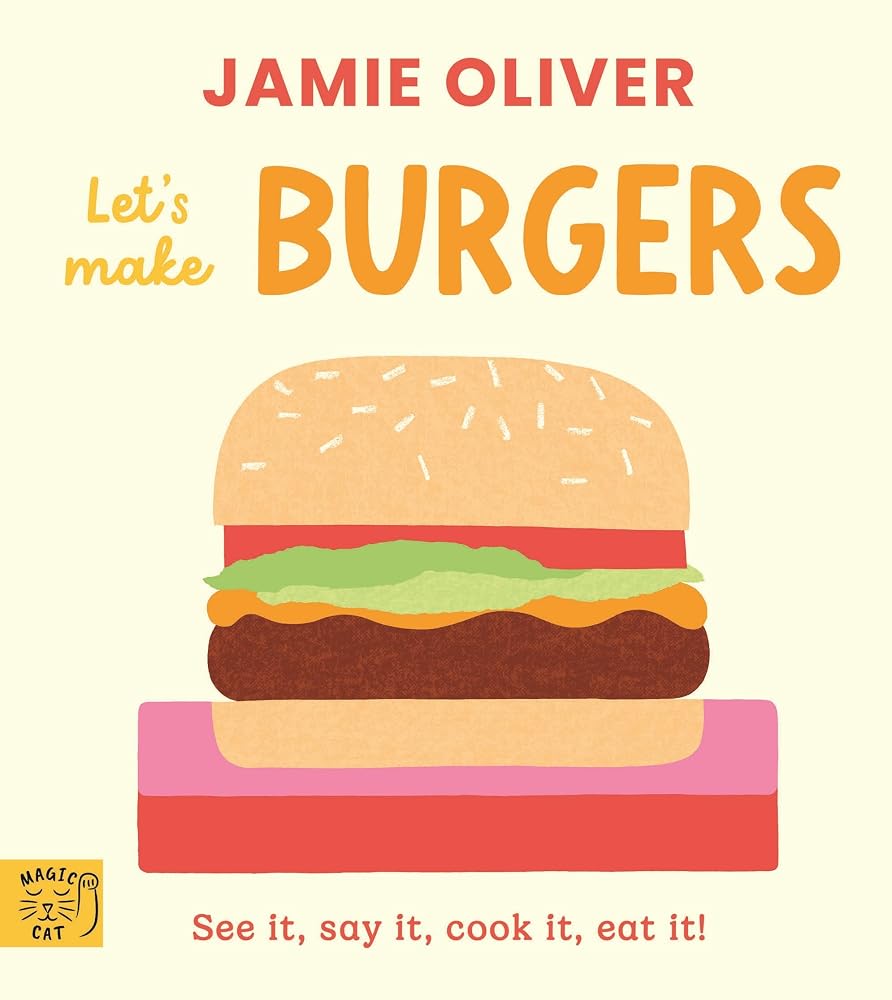Jamie Oliver: Let's Make Burgers: See it, say it, cook it, eat it! cover image
