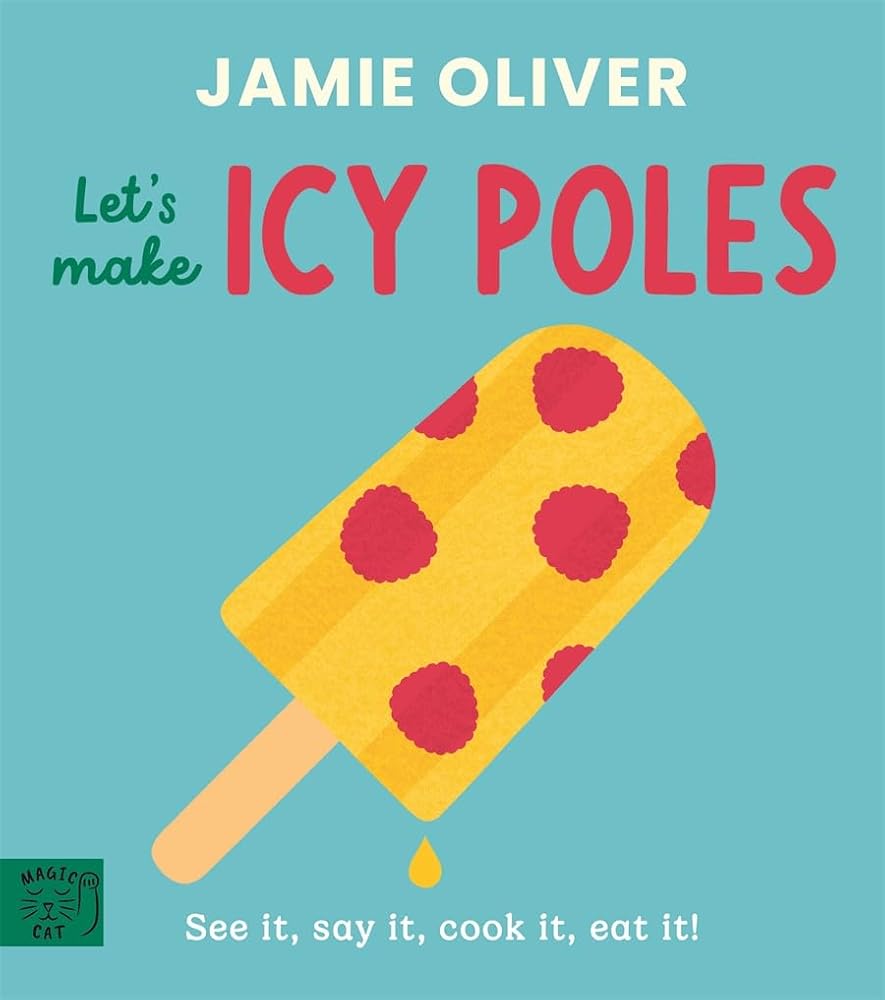 Jamie Oliver: Let's Make Icy Poles: See it, say it, cook it, eat it! cover image