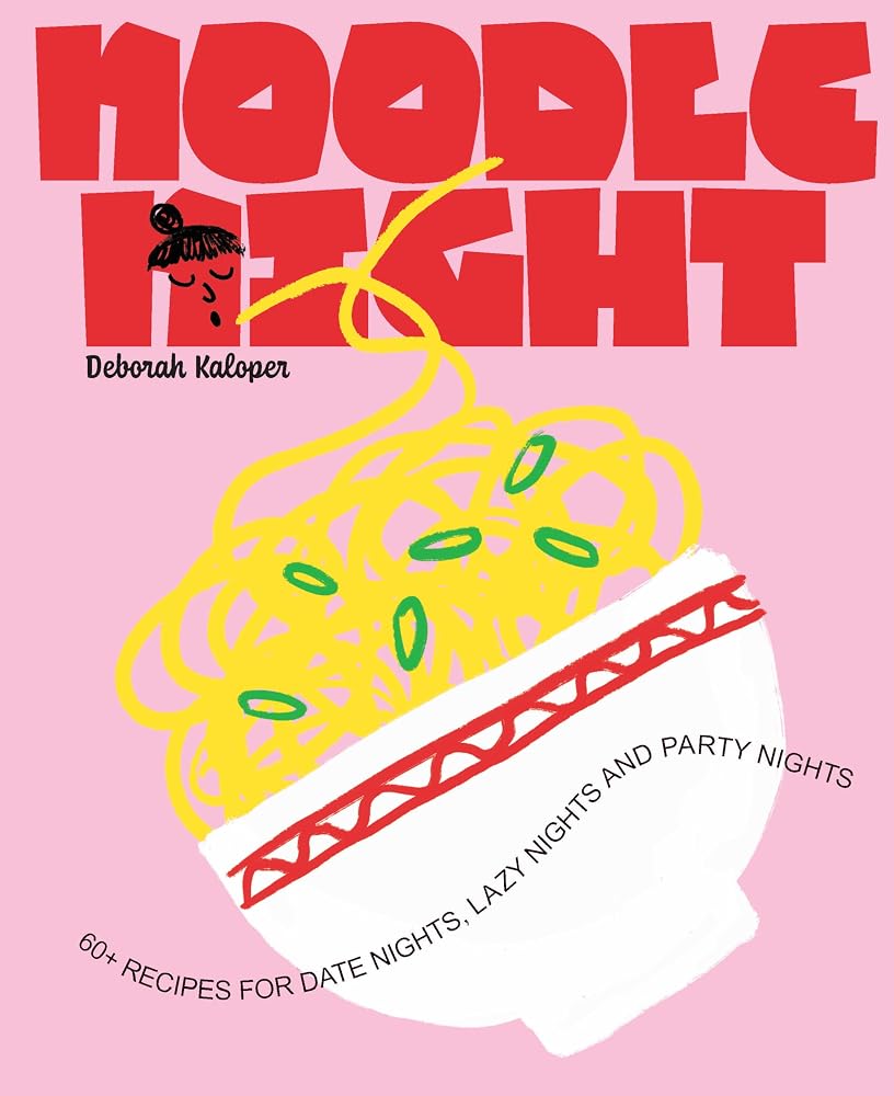 Noodle Night: 60+ recipes for date nights, lazy nights and party nights cover image