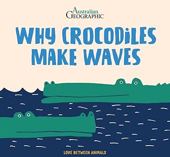 Why Crocodiles Make Waves: Love Between animals cover image