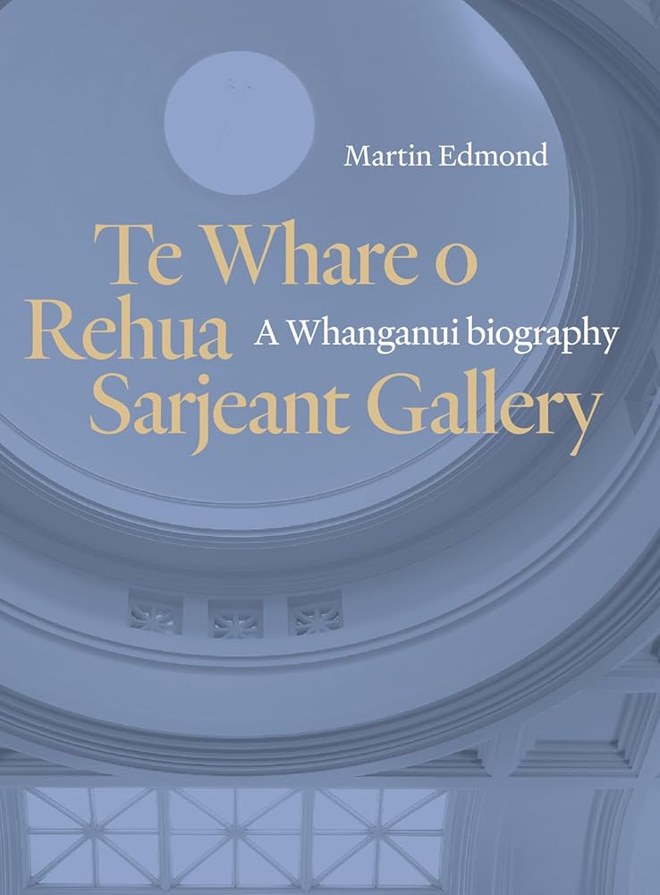 Te Whare o Rehua Sarjeant Gallery: A Whanganui biography cover image