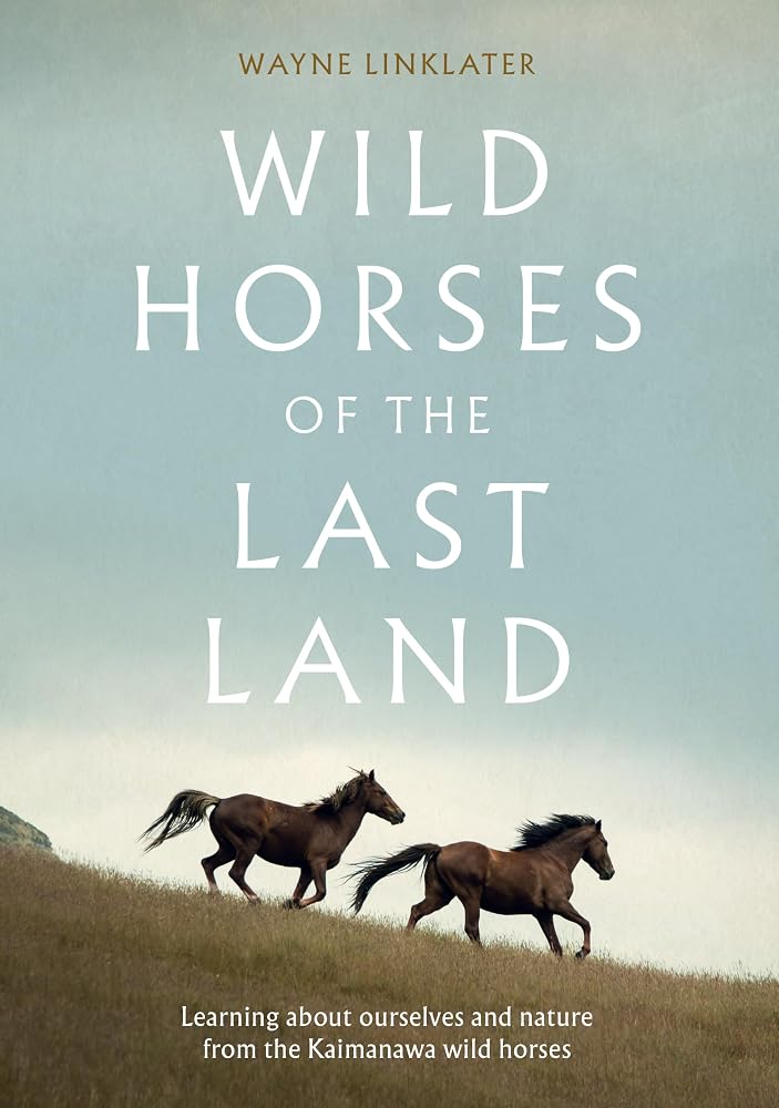 Wild Horses of the Last Land: Learning about ourselves and nature from the Kaimanawa wild horses cover image