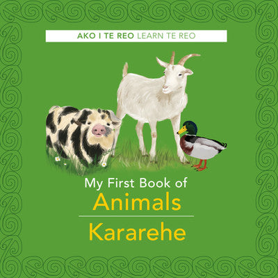 My First Book of Animals / Kararehe (Ako I Te Reo / Learn Te Reo)